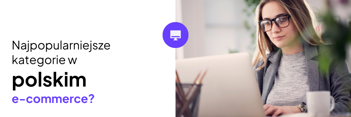 Najpopularniejsze kategorie w e-commerce w polsce
