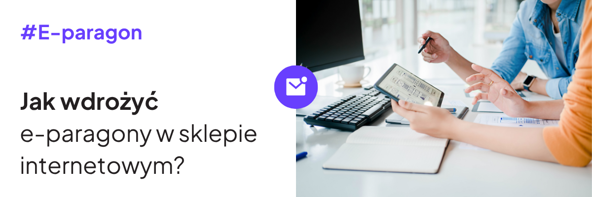 Jak wdrożyć e-paragony w&nbsp;sklepie internetowym?